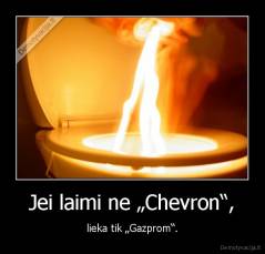 Jei laimi ne „Chevron“, - lieka tik „Gazprom“.