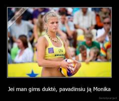 Jei man gims duktė, pavadinsiu ją Monika - 