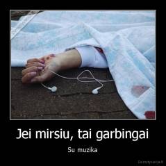 Jei mirsiu, tai garbingai - Su muzika