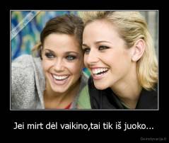 Jei mirt dėl vaikino,tai tik iš juoko... - 