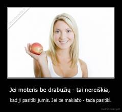 Jei moteris be drabužių - tai nereiškia,  - kad ji pasitiki jumis. Jei be makiažo - tada pasitiki.