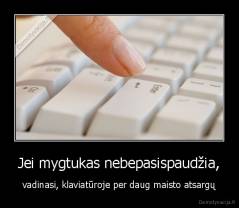 Jei mygtukas nebepasispaudžia, - vadinasi, klaviatūroje per daug maisto atsargų