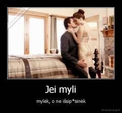 Jei myli - mylėk, o ne išsip*sinėk