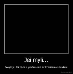 Jei myli... - Sakyk jai tai pačiais gražiausiais ar kvailiausiais būdais.