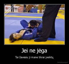 Jei ne jėga - Tai žavesiu ji mane tikrai įveiktų