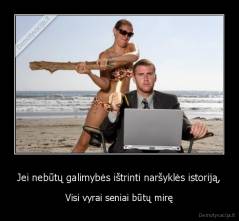 Jei nebūtų galimybės ištrinti naršyklės istoriją, - Visi vyrai seniai būtų mirę