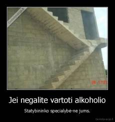 Jei negalite vartoti alkoholio - Statybininko specialybė-ne jums.
