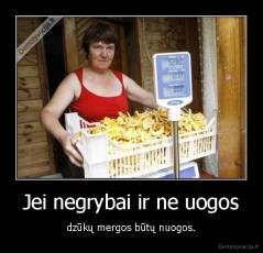 Jei negrybai ir ne uogos - dzūkų mergos būtų nuogos.