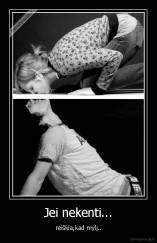 Jei nekenti... - reiškia,kad mylį..