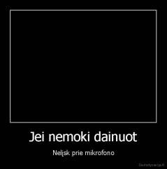 Jei nemoki dainuot - Nelįsk prie mikrofono