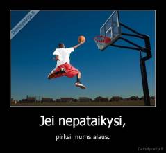 Jei nepataikysi, - pirksi mums alaus.