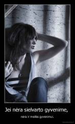 Jei nėra sielvarto gyvenime,  -  nėra ir meilės gyvenimui. 