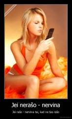 Jei nerašo - nervina - Jei rašo - nervina tai, kad ne tas rašo