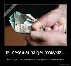 Jei neseniai baigei mokyklą... - Neseniai baigei mokyklą.Esi studentas.Trūksta pinigų.Eik tu š*kt-sekundės bankas