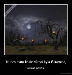 Jei nesimato kokie dūmai kyla iš kamino, - reiškia naktis.