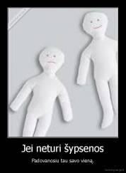 Jei neturi šypsenos - Padovanosiu tau savo vieną.