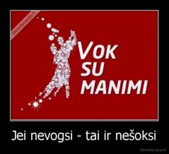 Jei nevogsi - tai ir nešoksi - 