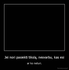 Jei nori pasiekti tikslą, nesvarbu, kas esi - ar ko neturi.