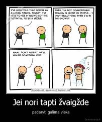 Jei nori tapti žvaigžde - padaryti galima viska