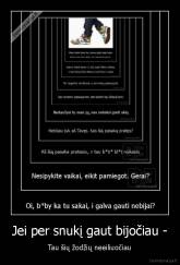 Jei per snukį gaut bijočiau - - Tau šių žodžių neeiliuočiau