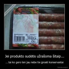 Jei produkto sudėtis užrašoma šitaip... - ... tai ko gero ten jau nebe tie įprasti konservantai