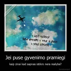 Jei puse gyvenimo pramiegi - kaip zinai kad sapnas istikro nera realybe?