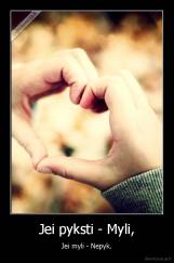 Jei pyksti - Myli, - Jei myli - Nepyk.