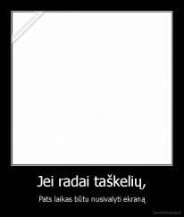 Jei radai taškelių, - Pats laikas būtu nusivalyti ekraną