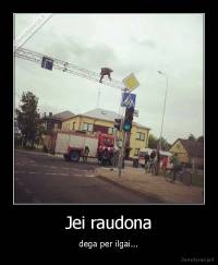 Jei raudona - dega per ilgai...