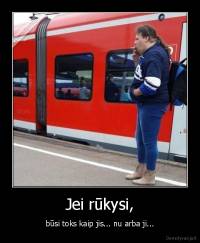 Jei rūkysi, - būsi toks kaip jis... nu arba ji...