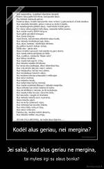 Jei sakai, kad alus geriau ne mergina, - tai myliesi irgi su alaus bonka?