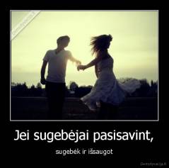 Jei sugebėjai pasisavint, - sugebėk ir išsaugot