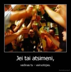 Jei tai atsimeni, - vadinas tu - vairuotojas.