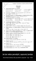 Jei tai reikia perrašyti į sąsiuvinį kartais  - Norisi Paimti tušinuką viską apvedžioti ir paspausti - Copy - Paste