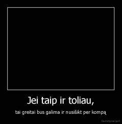 Jei taip ir toliau, - tai greitai bus galima ir nusišikt per kompą