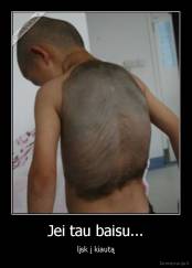 Jei tau baisu... - lįsk į kiautą