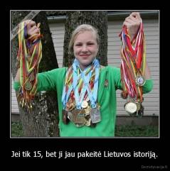 Jei tik 15, bet ji jau pakeitė Lietuvos istoriją. - 