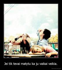 Jei tik tevai matytu ka ju vaikai veikia. - 