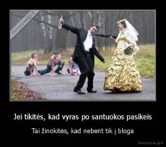 Jei tikitės, kad vyras po santuokos pasikeis - Tai žinokitės, kad nebent tik į bloga