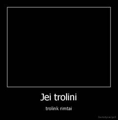 Jei trolini - trolink rimtai
