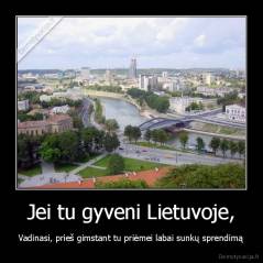 Jei tu gyveni Lietuvoje, - Vadinasi, prieš gimstant tu priėmei labai sunkų sprendimą