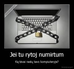 Jei tu rytoj numirtum - Ką tėvai rastų tavo kompiuteryje?