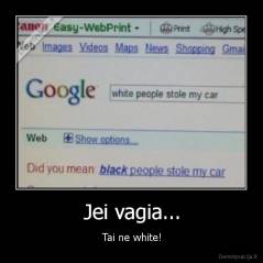 Jei vagia... - Tai ne white!