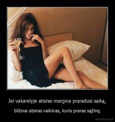 Jei vakarėlyje atsiras mergina praradusi saiką, - būtinai atsiras vaikinas, kuris praras sąžinę.