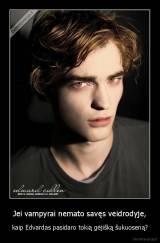 Jei vampyrai nemato savęs veidrodyje, - kaip Edvardas pasidaro tokią gėjišką šukuoseną?