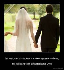 Jei vestuvės laimingiausia moters gyvenimo diena, - tai reiškia ji teka už netinkamo vyro