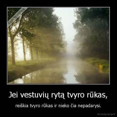 Jei vestuvių rytą tvyro rūkas, - reiškia tvyro rūkas ir nieko čia nepadarysi.