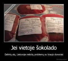 Jei vietoje šokolado - Dalintų alų, Lietuvoje nebūtų problemų su kraujo donorais