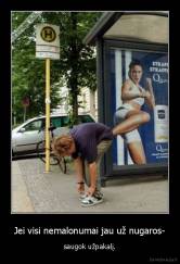 Jei visi nemalonumai jau už nugaros- - saugok užpakalį.