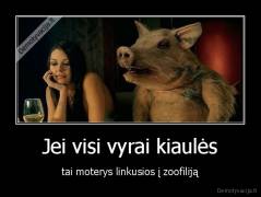 Jei visi vyrai kiaulės - tai moterys linkusios į zoofiliją
